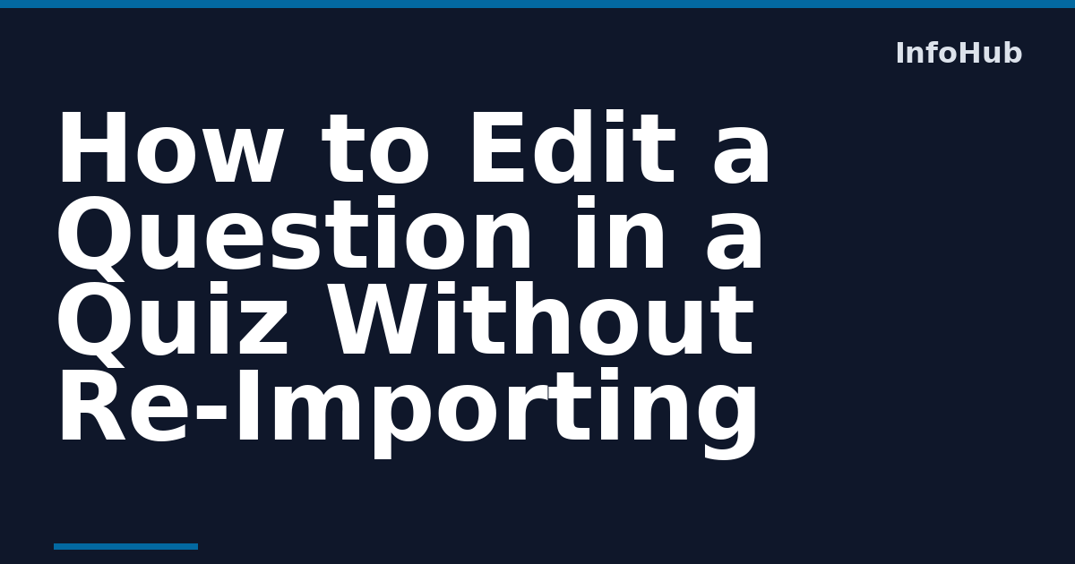 Edit Quiz Questions in Moodle Without Re-Importing — InfoHub