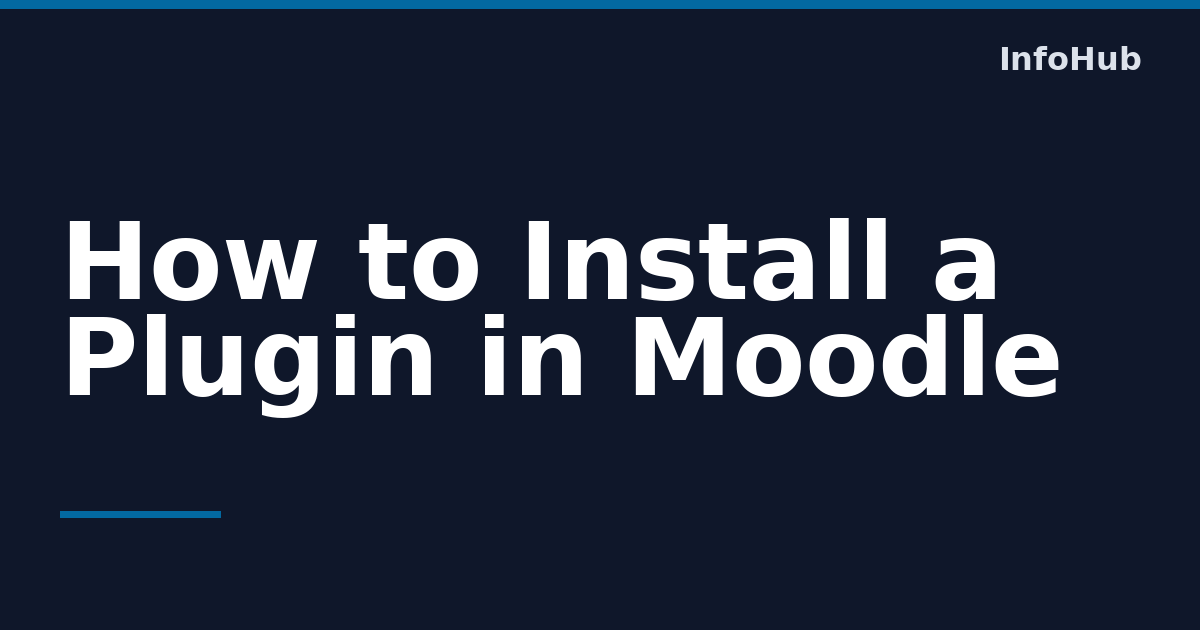 Installing Plugins in Moodle 4.5: A Step-by-Step Guide — InfoHub